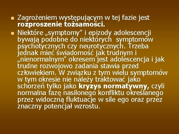 n n Zagrożeniem występującym w tej fazie jest rozproszenie tożsamości. Niektóre „symptomy” i epizody