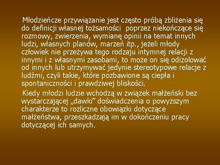 Młodzieńcze przywiązanie jest często próbą zbliżenia się do definicji własnej tożsamości poprzez niekończące się