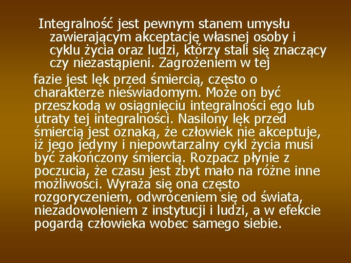 Integralność jest pewnym stanem umysłu zawierającym akceptację własnej osoby i cyklu życia oraz ludzi,