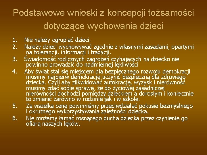 Podstawowe wnioski z koncepcji tożsamości dotyczące wychowania dzieci 1. 2. 3. 4. 5. 6.