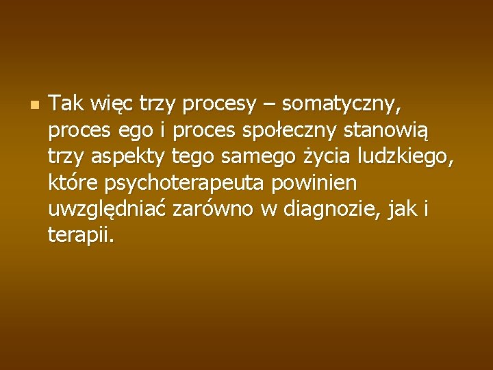 n Tak więc trzy procesy – somatyczny, proces ego i proces społeczny stanowią trzy