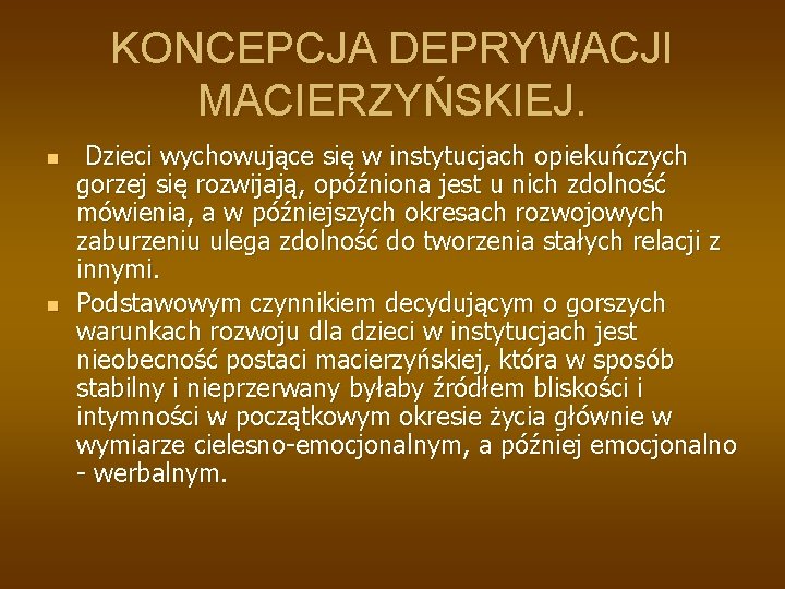 KONCEPCJA DEPRYWACJI MACIERZYŃSKIEJ. n n Dzieci wychowujące się w instytucjach opiekuńczych gorzej się rozwijają,