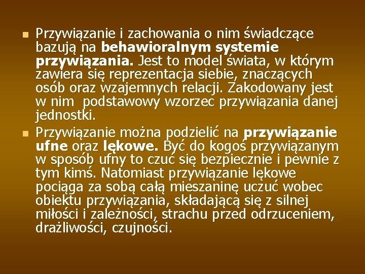 n n Przywiązanie i zachowania o nim świadczące bazują na behawioralnym systemie przywiązania. Jest