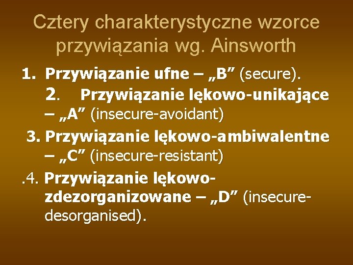 Cztery charakterystyczne wzorce przywiązania wg. Ainsworth 1. Przywiązanie ufne – „B” (secure). 2. Przywiązanie