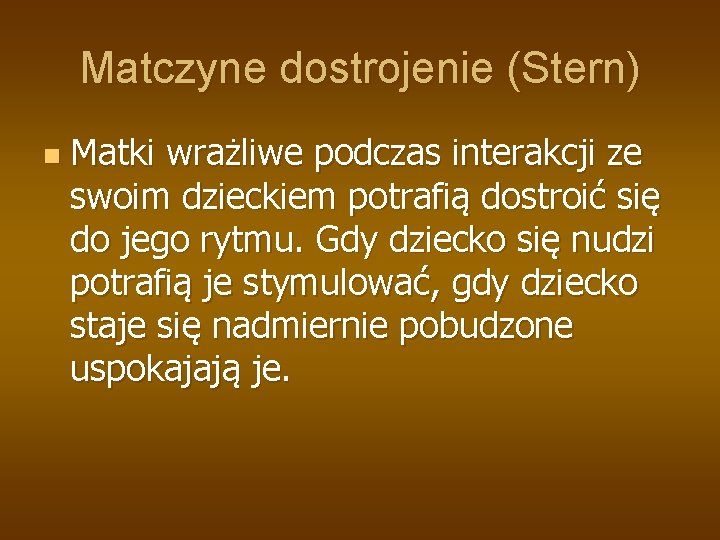 Matczyne dostrojenie (Stern) n Matki wrażliwe podczas interakcji ze swoim dzieckiem potrafią dostroić się