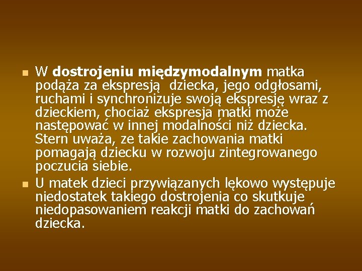 n n W dostrojeniu międzymodalnym matka podąża za ekspresją dziecka, jego odgłosami, ruchami i