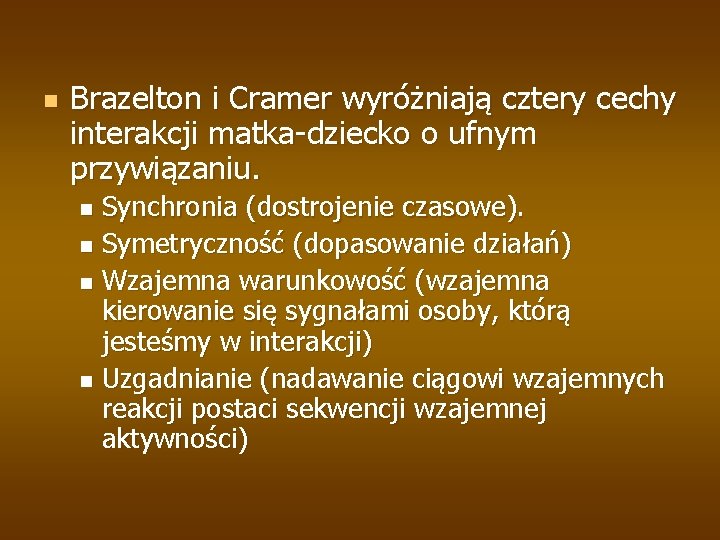 n Brazelton i Cramer wyróżniają cztery cechy interakcji matka-dziecko o ufnym przywiązaniu. Synchronia (dostrojenie