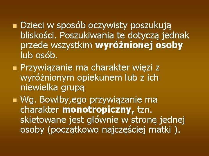 n n n Dzieci w sposób oczywisty poszukują bliskości. Poszukiwania te dotyczą jednak przede