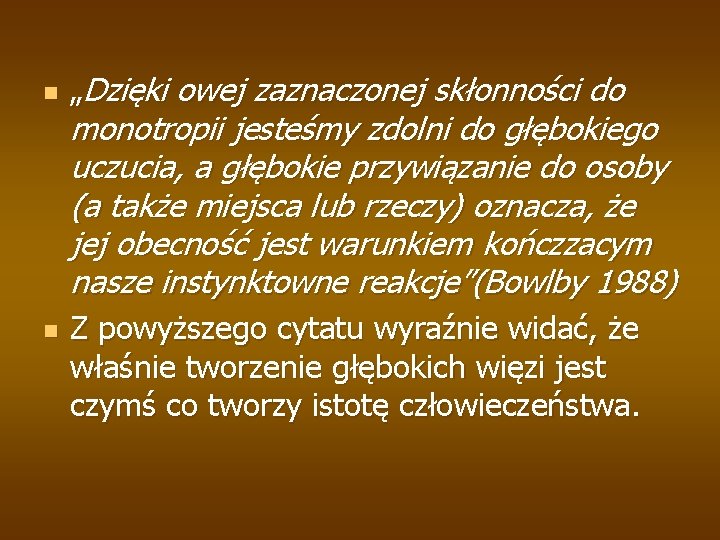 n n „Dzięki owej zaznaczonej skłonności do monotropii jesteśmy zdolni do głębokiego uczucia, a