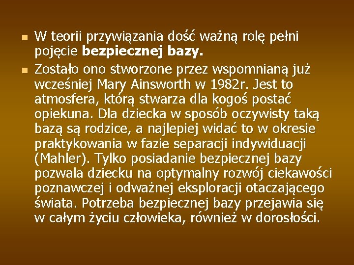 n n W teorii przywiązania dość ważną rolę pełni pojęcie bezpiecznej bazy. Zostało ono