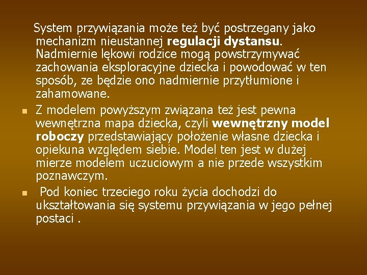 n n System przywiązania może też być postrzegany jako mechanizm nieustannej regulacji dystansu. Nadmiernie