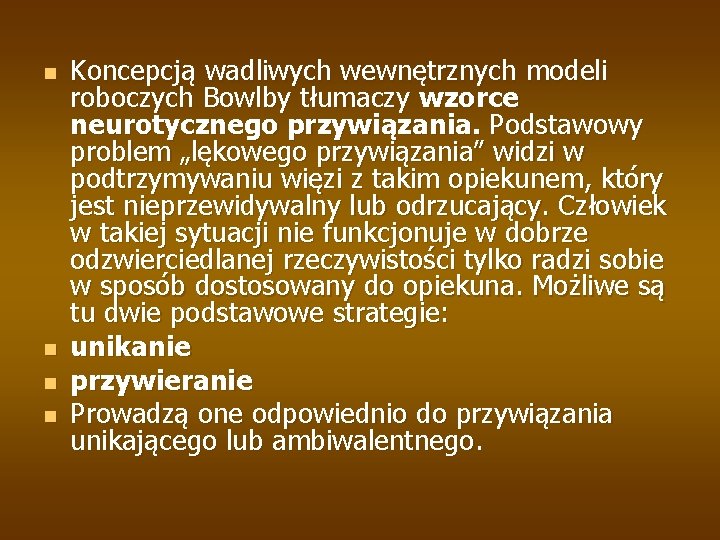 n n Koncepcją wadliwych wewnętrznych modeli roboczych Bowlby tłumaczy wzorce neurotycznego przywiązania. Podstawowy problem