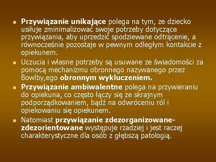 n n Przywiązanie unikające polega na tym, ze dziecko usiłuje zminimalizować swoje potrzeby dotyczące