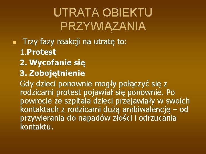 UTRATA OBIEKTU PRZYWIĄZANIA n Trzy fazy reakcji na utratę to: 1. Protest 2. Wycofanie