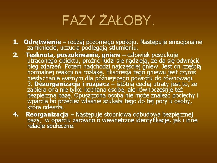 FAZY ŻAŁOBY. 1. Odrętwienie – rodzaj pozornego spokoju. Następuje emocjonalne zamknięcie, uczucia podlegają stłumieniu.