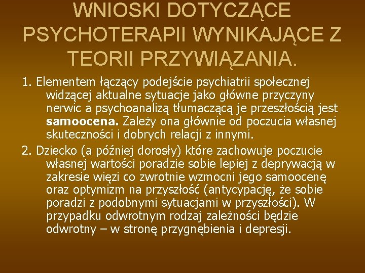 WNIOSKI DOTYCZĄCE PSYCHOTERAPII WYNIKAJĄCE Z TEORII PRZYWIĄZANIA. 1. Elementem łączący podejście psychiatrii społecznej widzącej