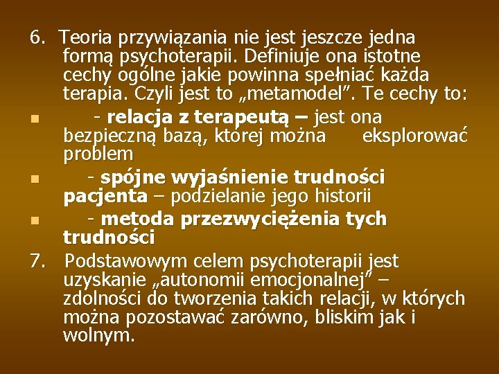 6. Teoria przywiązania nie jest jeszcze jedna formą psychoterapii. Definiuje ona istotne cechy ogólne