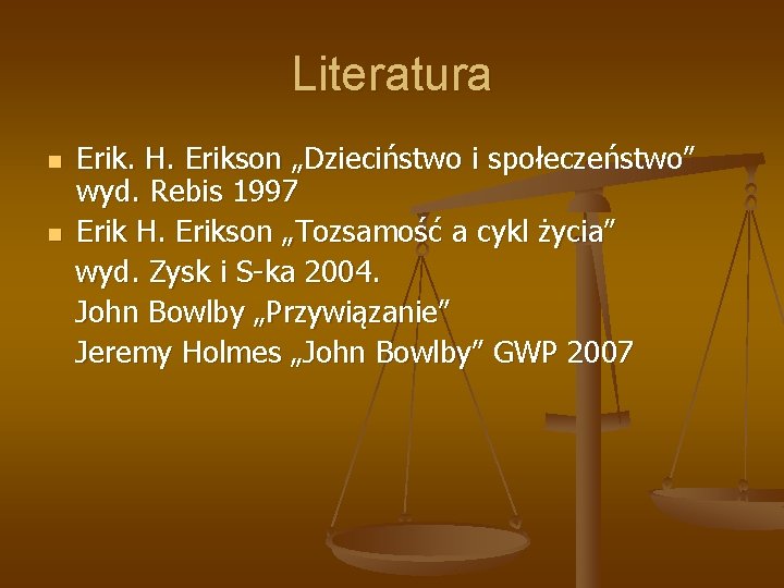 Literatura n n Erik. H. Erikson „Dzieciństwo i społeczeństwo” wyd. Rebis 1997 Erik H.