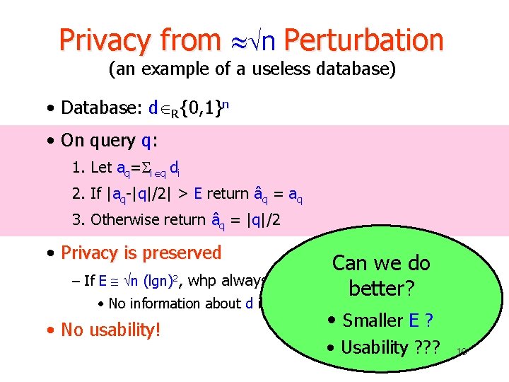 Privacy from n Perturbation (an example of a useless database) • Database: d R{0,