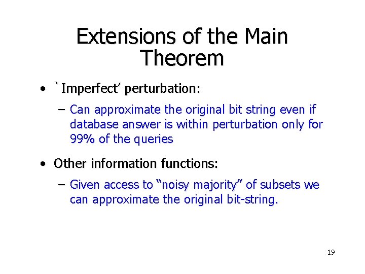 Extensions of the Main Theorem • `Imperfect’ perturbation: – Can approximate the original bit