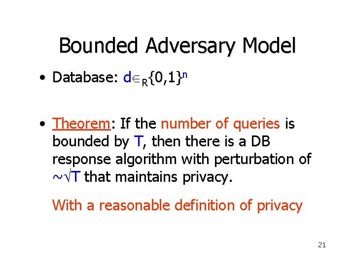 Bounded Adversary Model • Database: d R{0, 1}n • Theorem: If the number of