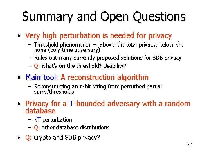 Summary and Open Questions • Very high perturbation is needed for privacy – Threshold