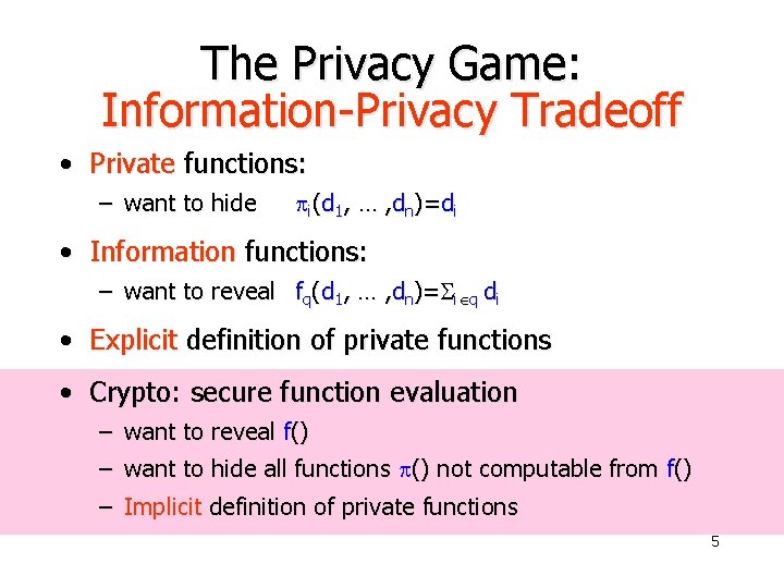 The Privacy Game: Information-Privacy Tradeoff • Private functions: – want to hide i(d 1,