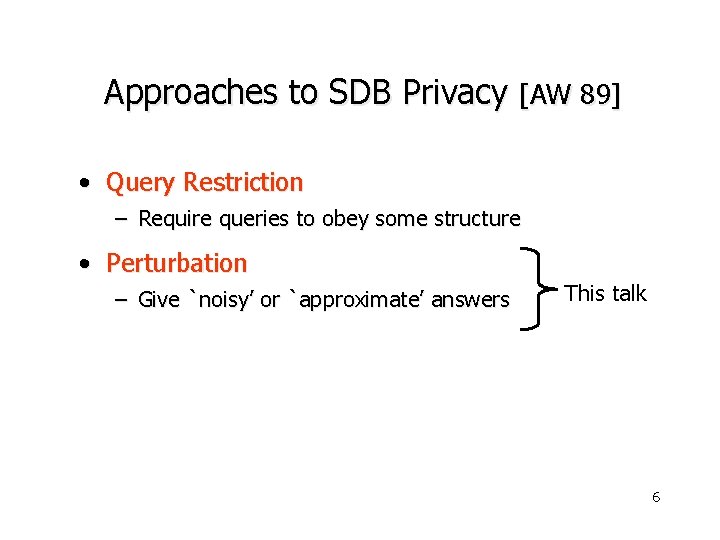 Approaches to SDB Privacy [AW 89] • Query Restriction – Require queries to obey