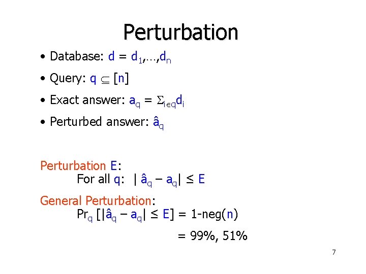 Perturbation • Database: d = d 1, …, dn • Query: q [n] •