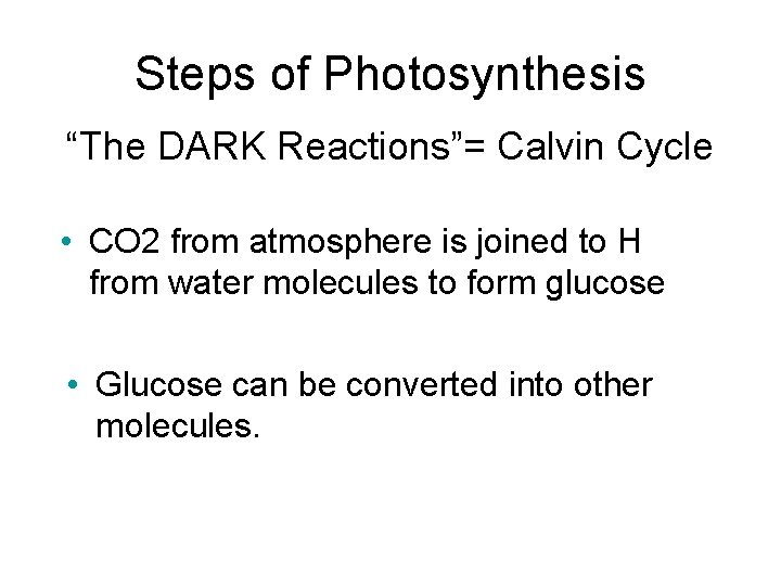 Steps of Photosynthesis “The DARK Reactions”= Calvin Cycle • CO 2 from atmosphere is