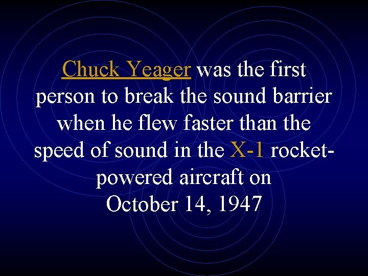 Chuck Yeager was the first person to break the sound barrier when he flew