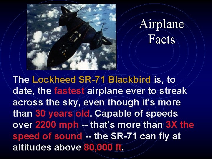 Airplane Facts The Lockheed SR-71 Blackbird is, to date, the fastest airplane ever to