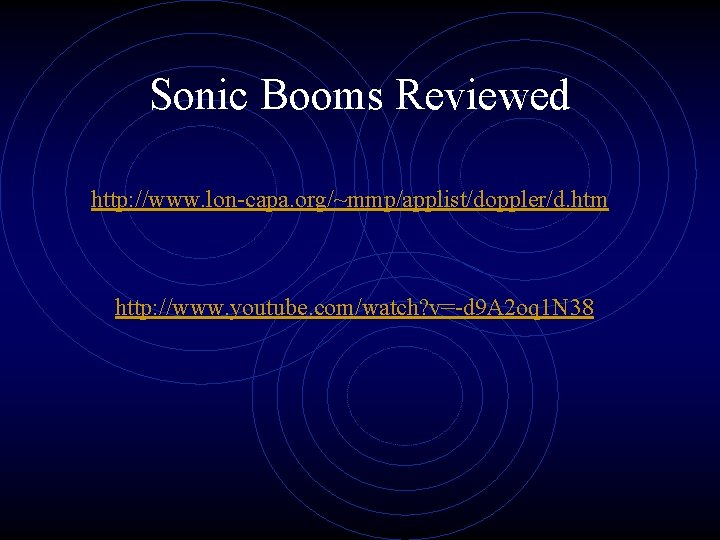 Sonic Booms Reviewed http: //www. lon-capa. org/~mmp/applist/doppler/d. htm http: //www. youtube. com/watch? v=-d 9