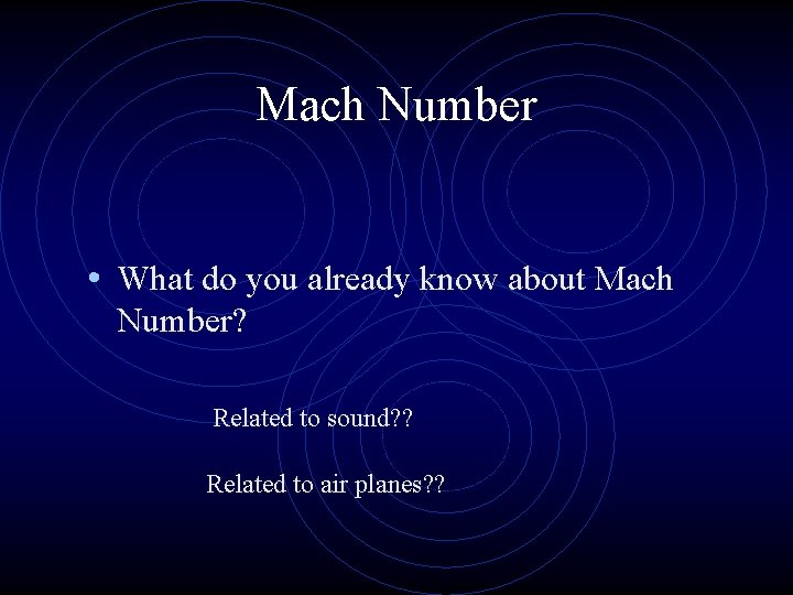 Mach Number • What do you already know about Mach Number? Related to sound?