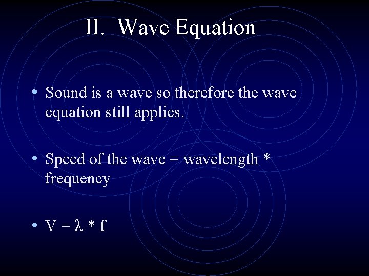 II. Wave Equation • Sound is a wave so therefore the wave equation still