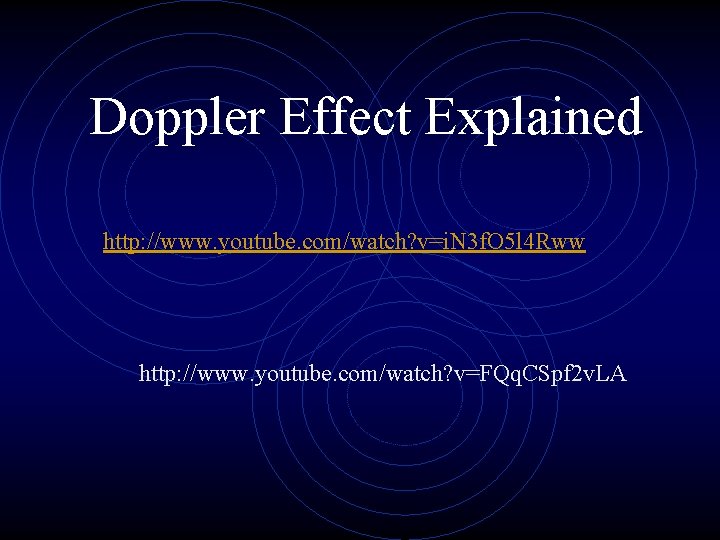 Doppler Effect Explained http: //www. youtube. com/watch? v=i. N 3 f. O 5 l