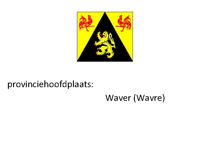 provinciehoofdplaats: Waver (Wavre) 