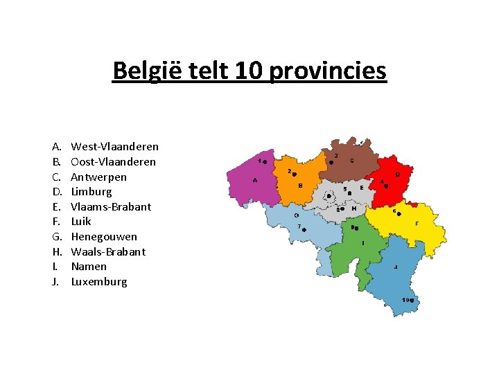 België telt 10 provincies A. B. C. D. E. F. G. H. I. J.