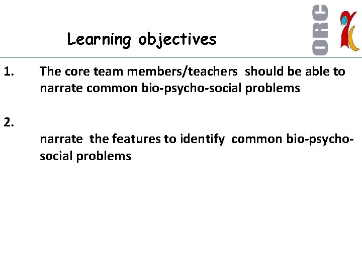 Learning objectives 1. 2. The core team members/teachers should be able to narrate common