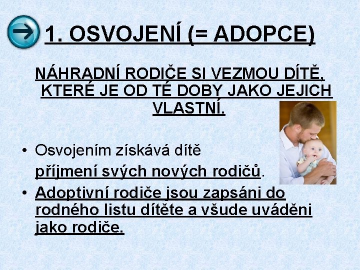 1. OSVOJENÍ (= ADOPCE) NÁHRADNÍ RODIČE SI VEZMOU DÍTĚ, KTERÉ JE OD TÉ DOBY