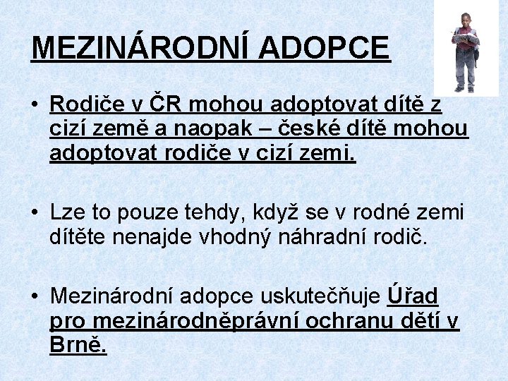 MEZINÁRODNÍ ADOPCE • Rodiče v ČR mohou adoptovat dítě z cizí země a naopak