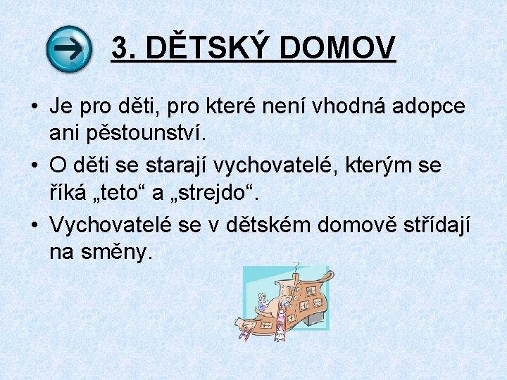 3. DĚTSKÝ DOMOV • Je pro děti, pro které není vhodná adopce ani pěstounství.