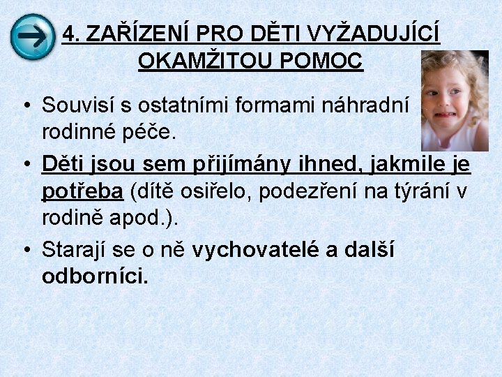 4. ZAŘÍZENÍ PRO DĚTI VYŽADUJÍCÍ OKAMŽITOU POMOC • Souvisí s ostatními formami náhradní rodinné