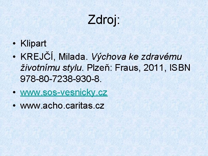 Zdroj: • Klipart • KREJČÍ, Milada. Výchova ke zdravému životnímu stylu. Plzeň: Fraus, 2011,