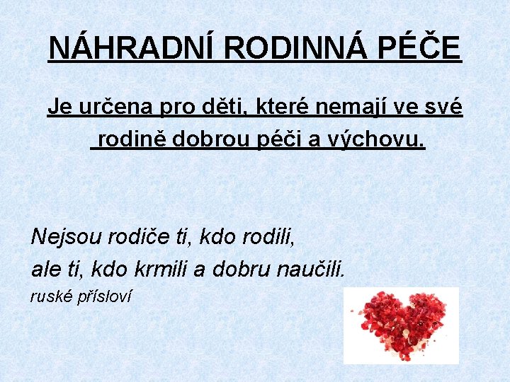 NÁHRADNÍ RODINNÁ PÉČE Je určena pro děti, které nemají ve své rodině dobrou péči