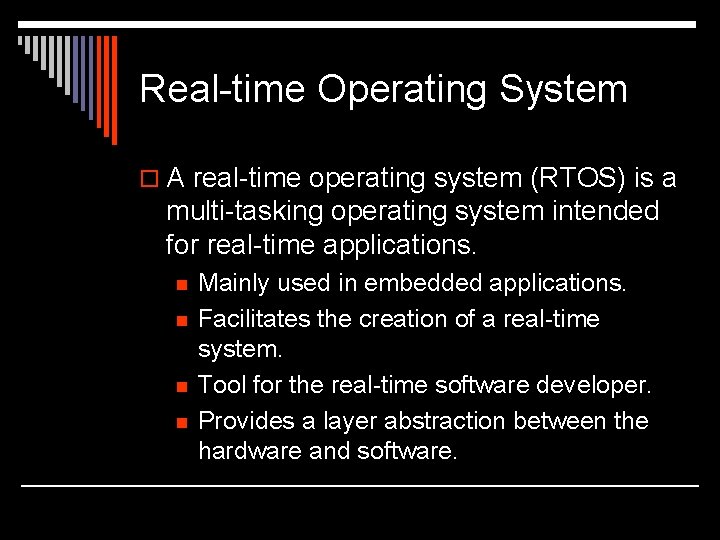 Real-time Operating System o A real-time operating system (RTOS) is a multi-tasking operating system