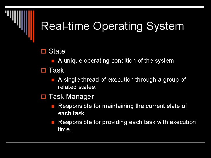 Real-time Operating System o State n A unique operating condition of the system. o