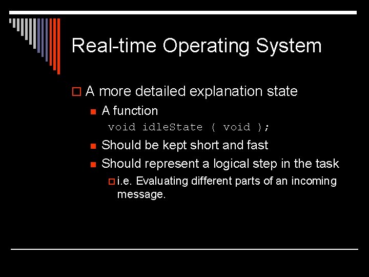 Real-time Operating System o A more detailed explanation state n A function void idle.