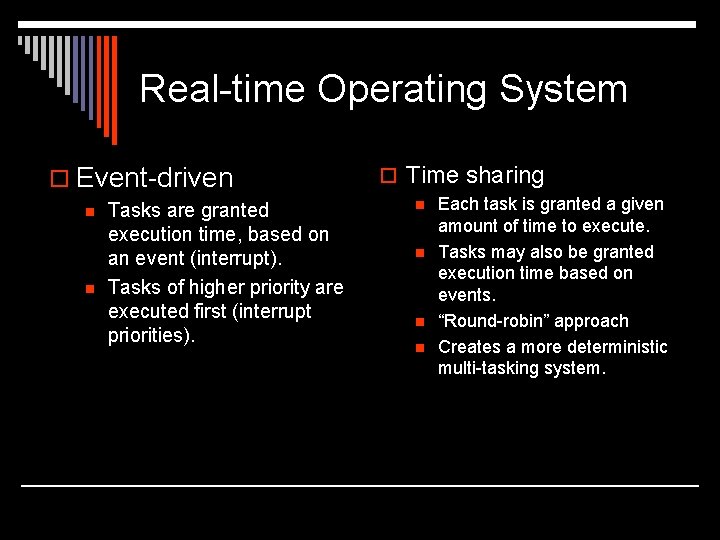 Real-time Operating System o Event-driven n n Tasks are granted execution time, based on