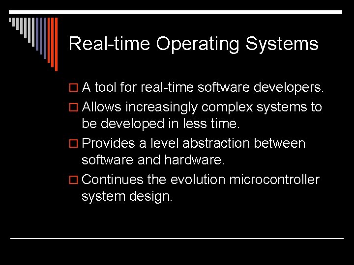Real-time Operating Systems o A tool for real-time software developers. o Allows increasingly complex